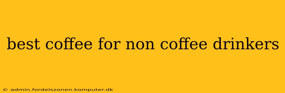 best coffee for non coffee drinkers