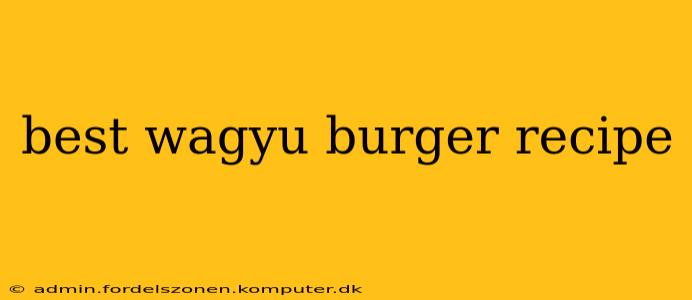 best wagyu burger recipe