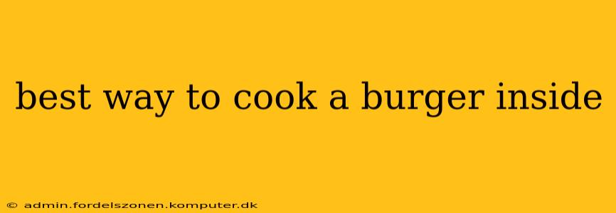 best way to cook a burger inside