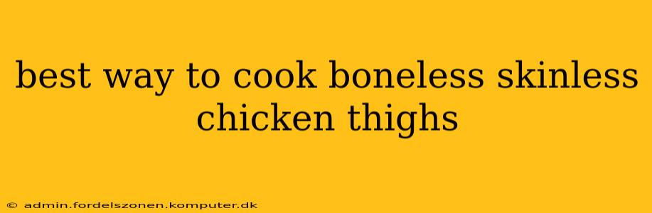 best way to cook boneless skinless chicken thighs