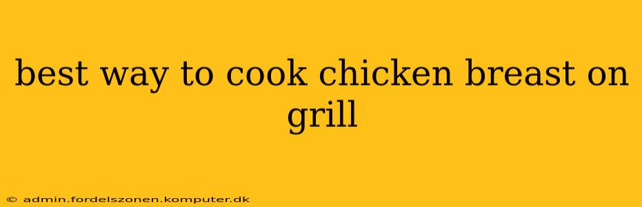 best way to cook chicken breast on grill