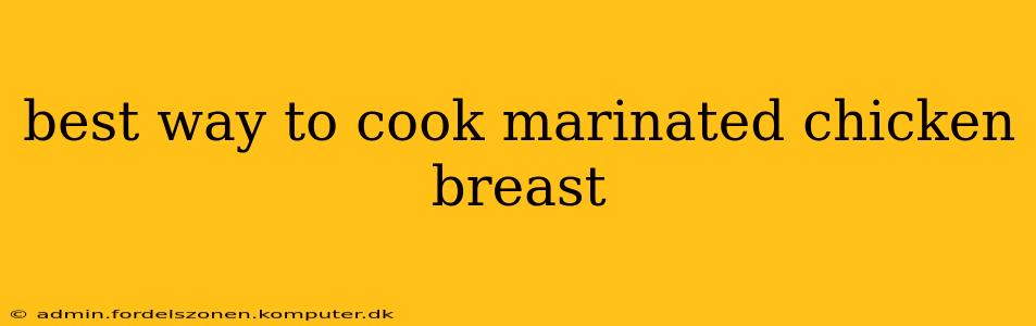 best way to cook marinated chicken breast