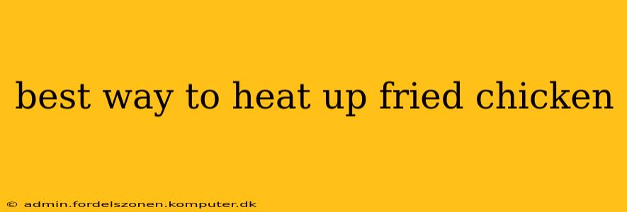 best way to heat up fried chicken