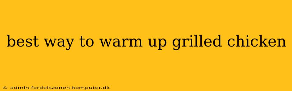 best way to warm up grilled chicken