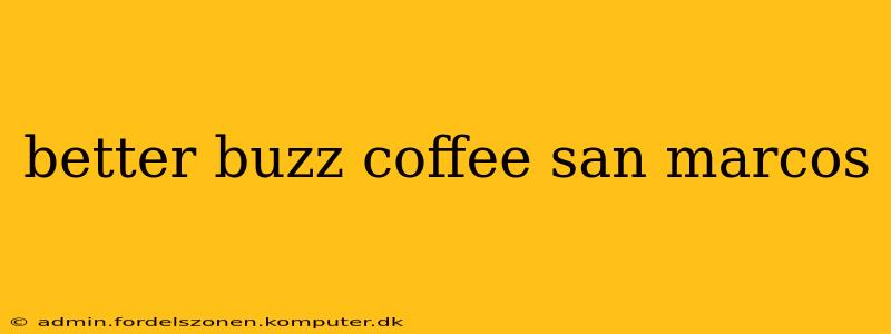 better buzz coffee san marcos