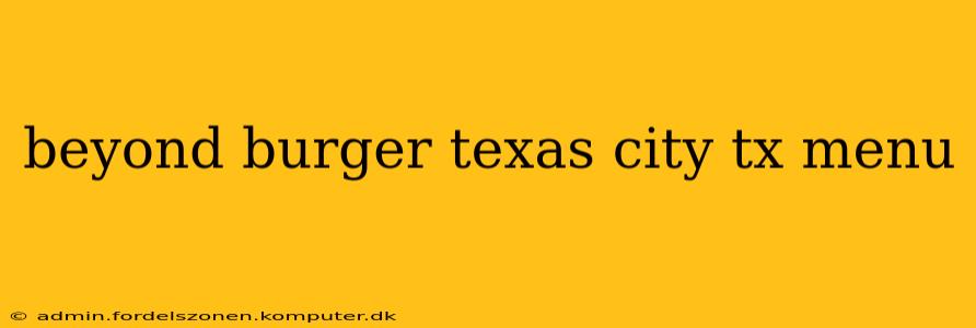 beyond burger texas city tx menu