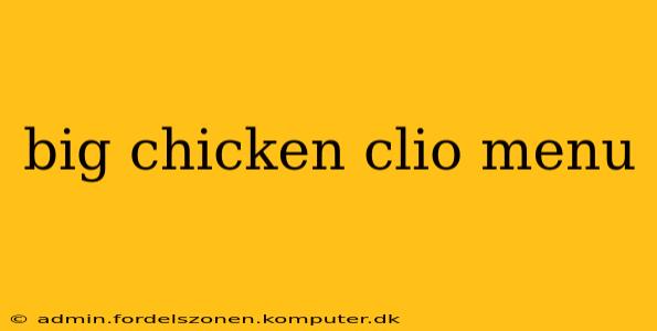 big chicken clio menu