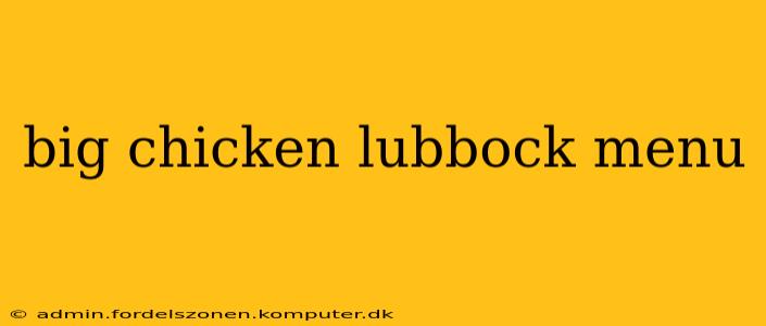 big chicken lubbock menu
