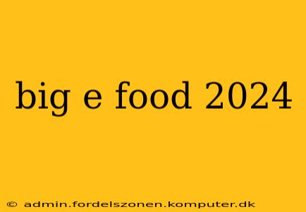 big e food 2024