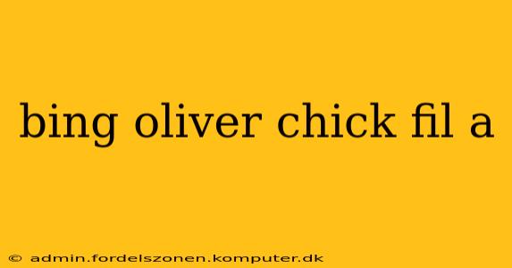 bing oliver chick fil a