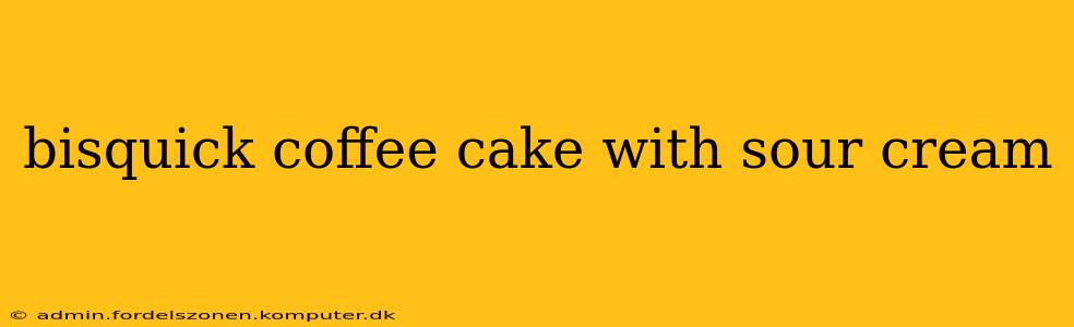 bisquick coffee cake with sour cream