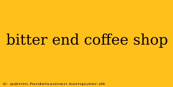 bitter end coffee shop