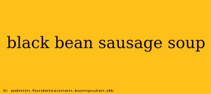 black bean sausage soup