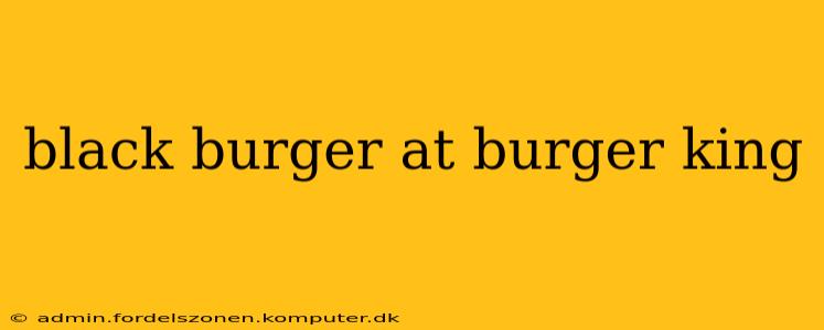 black burger at burger king