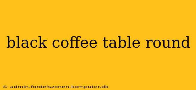 black coffee table round