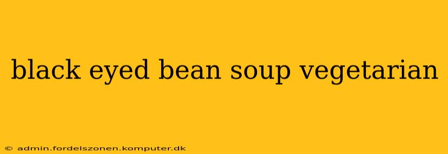 black eyed bean soup vegetarian
