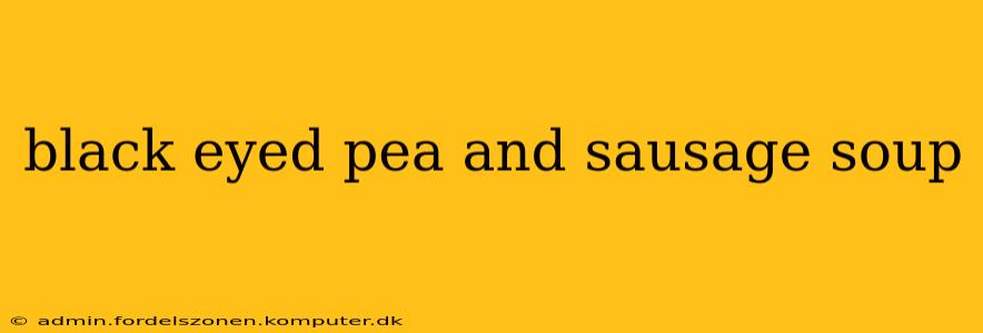 black eyed pea and sausage soup