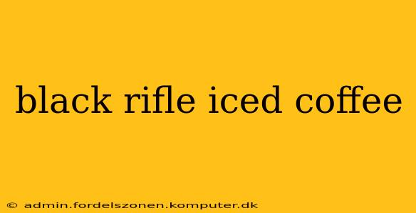 black rifle iced coffee