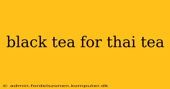 black tea for thai tea
