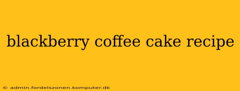blackberry coffee cake recipe