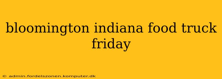 bloomington indiana food truck friday