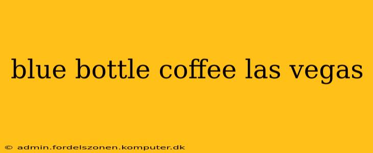 blue bottle coffee las vegas