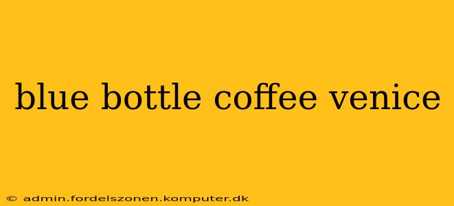 blue bottle coffee venice