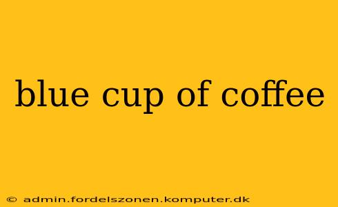 blue cup of coffee