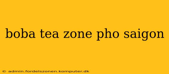 boba tea zone pho saigon