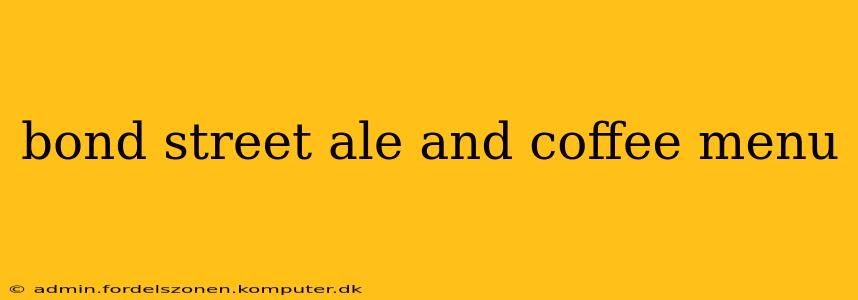 bond street ale and coffee menu