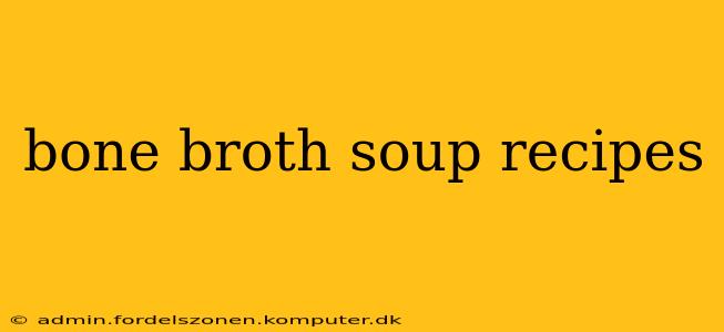 bone broth soup recipes