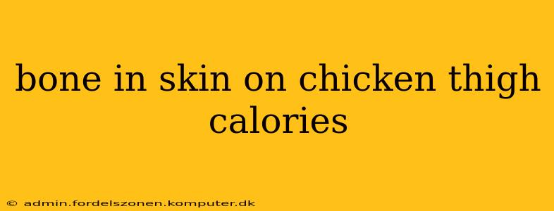 bone in skin on chicken thigh calories