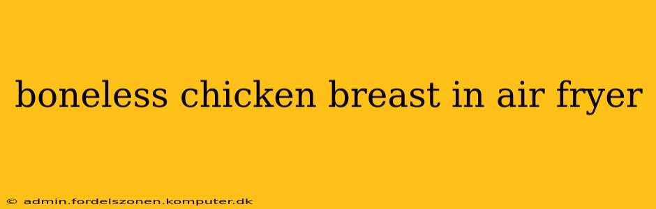 boneless chicken breast in air fryer