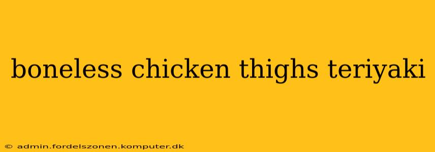 boneless chicken thighs teriyaki