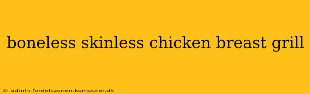boneless skinless chicken breast grill