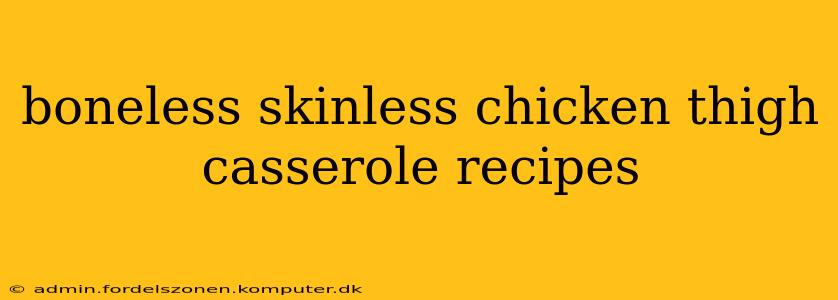 boneless skinless chicken thigh casserole recipes