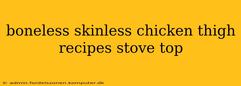 boneless skinless chicken thigh recipes stove top
