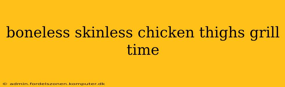 boneless skinless chicken thighs grill time