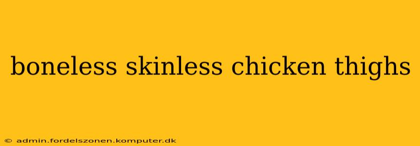 boneless skinless chicken thighs