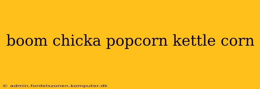 boom chicka popcorn kettle corn