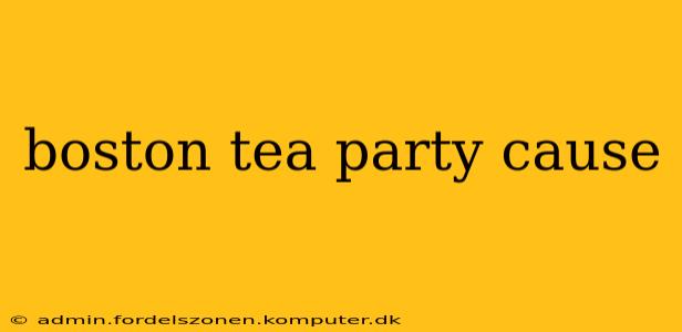boston tea party cause