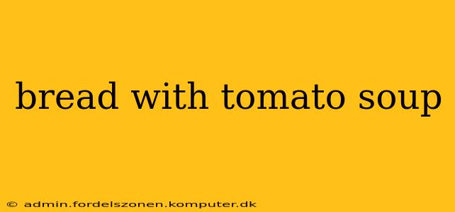 bread with tomato soup