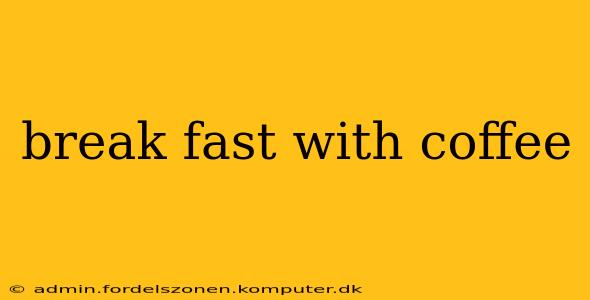 break fast with coffee