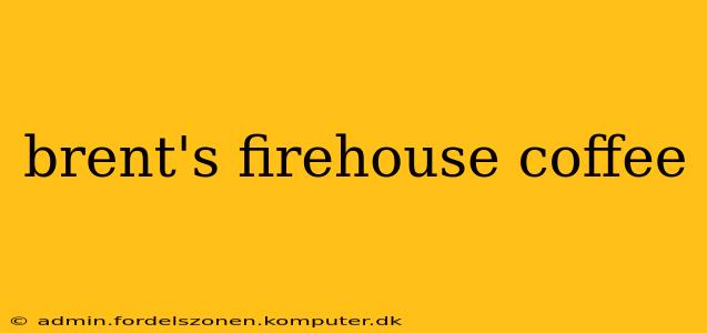 brent's firehouse coffee