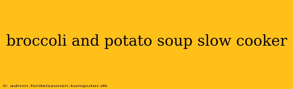 broccoli and potato soup slow cooker