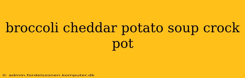 broccoli cheddar potato soup crock pot