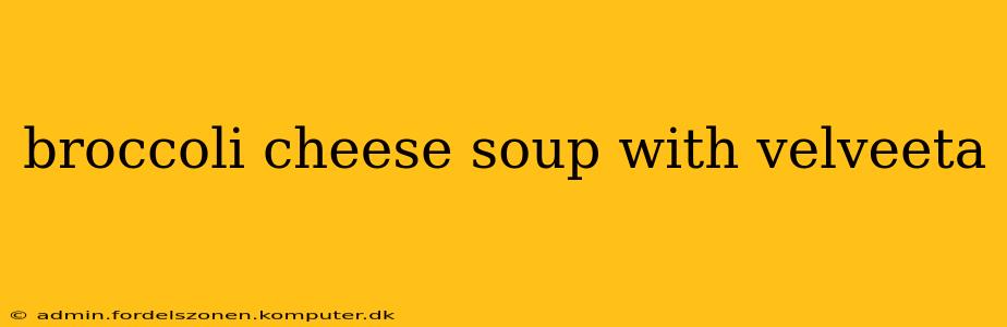 broccoli cheese soup with velveeta