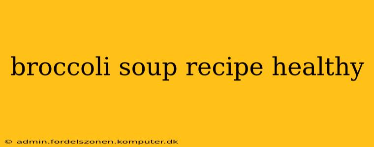 broccoli soup recipe healthy