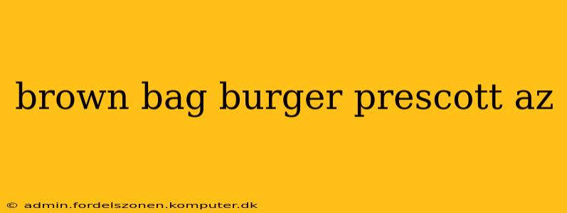 brown bag burger prescott az