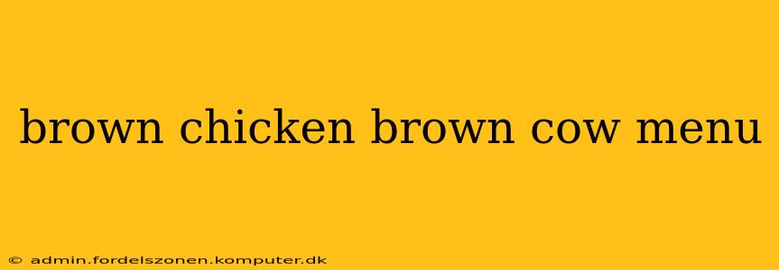 brown chicken brown cow menu